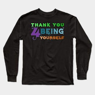 Thank you for being yourself! Colorful Design! Long Sleeve T-Shirt